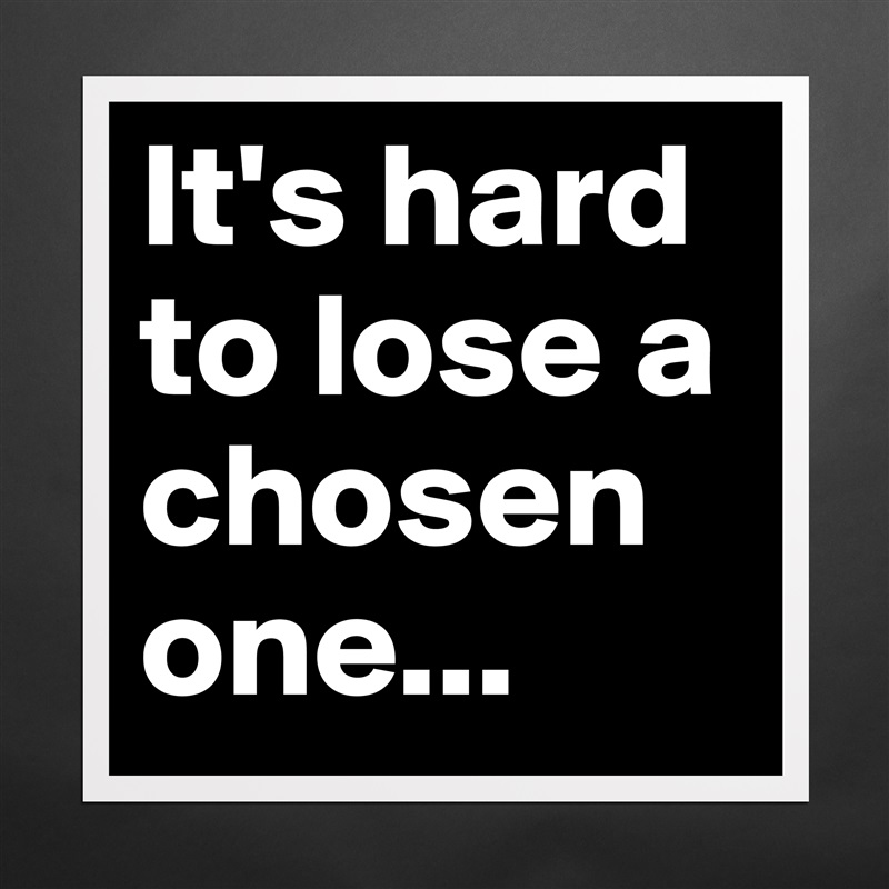 It's hard to lose a chosen one - Museum-Quality Poster 16x16in by  SteveBob - Boldomatic Shop